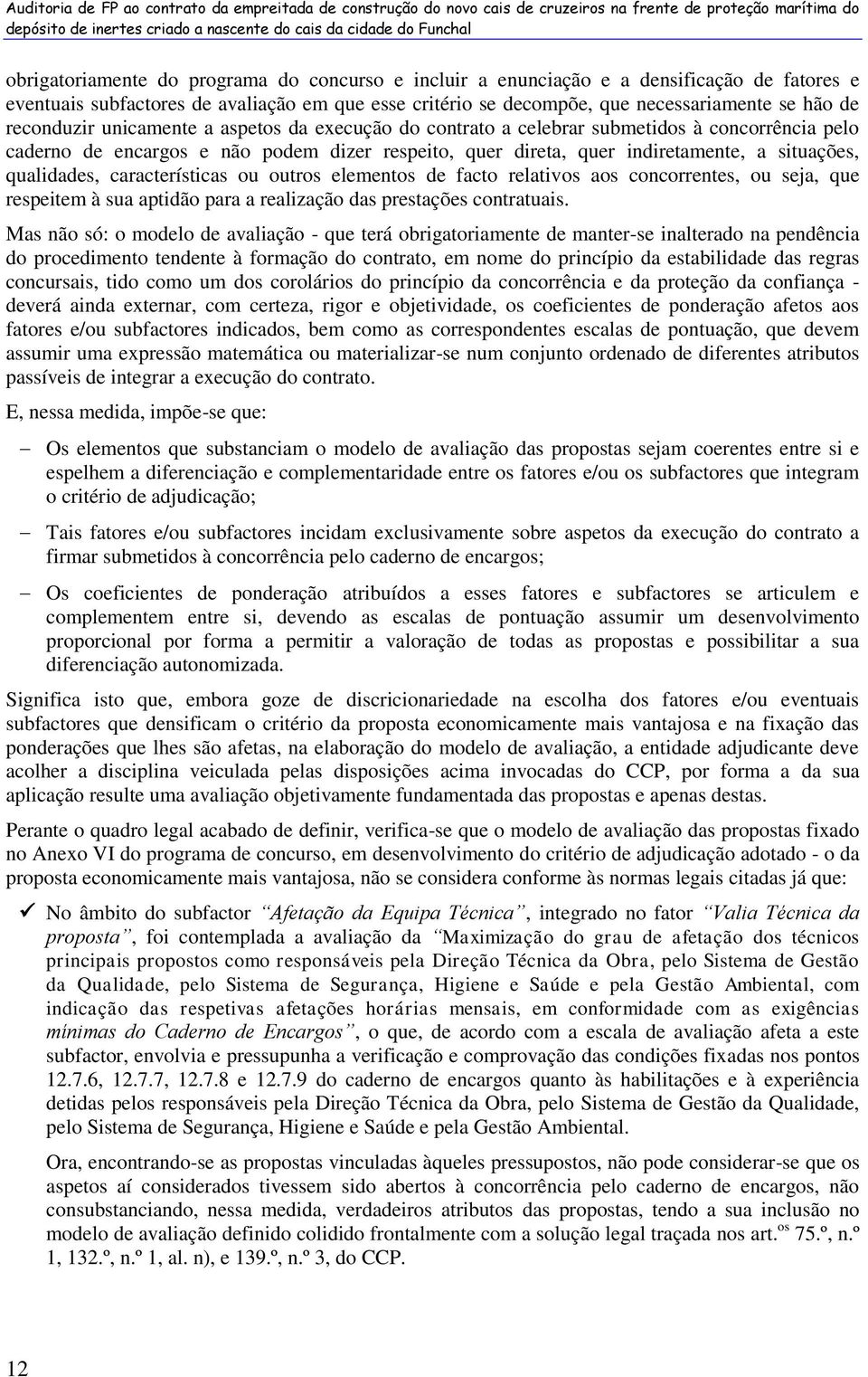 aspetos da execução do contrato a celebrar submetidos à concorrência pelo caderno de encargos e não podem dizer respeito, quer direta, quer indiretamente, a situações, qualidades, características ou