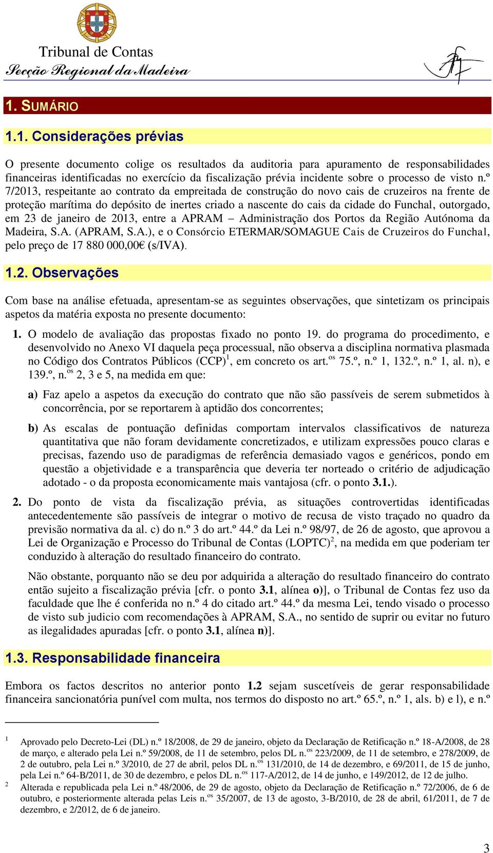 º 7/2013, respeitante ao contrato da empreitada de construção do novo cais de cruzeiros na frente de proteção marítima do depósito de inertes criado a nascente do cais da cidade do Funchal,