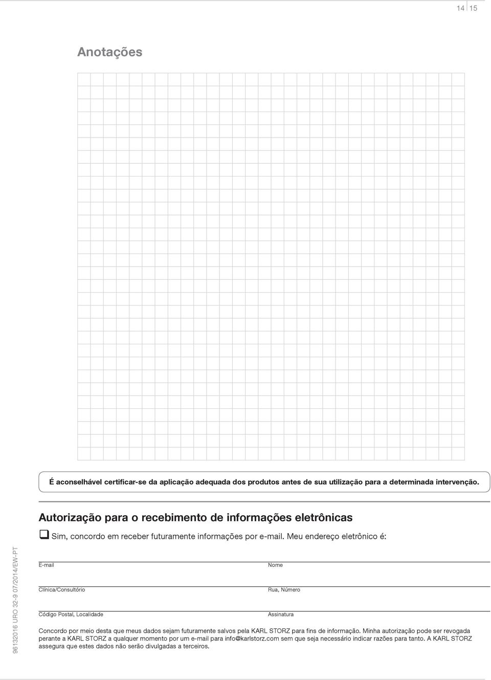 Meu endereço eletrônico é: 96132016 URO 32-9 07/2014/EW-PT E-mail Clínica/Consultório Código Postal, Localidade Nome Rua, Número Assinatura Concordo por meio desta que meus dados sejam