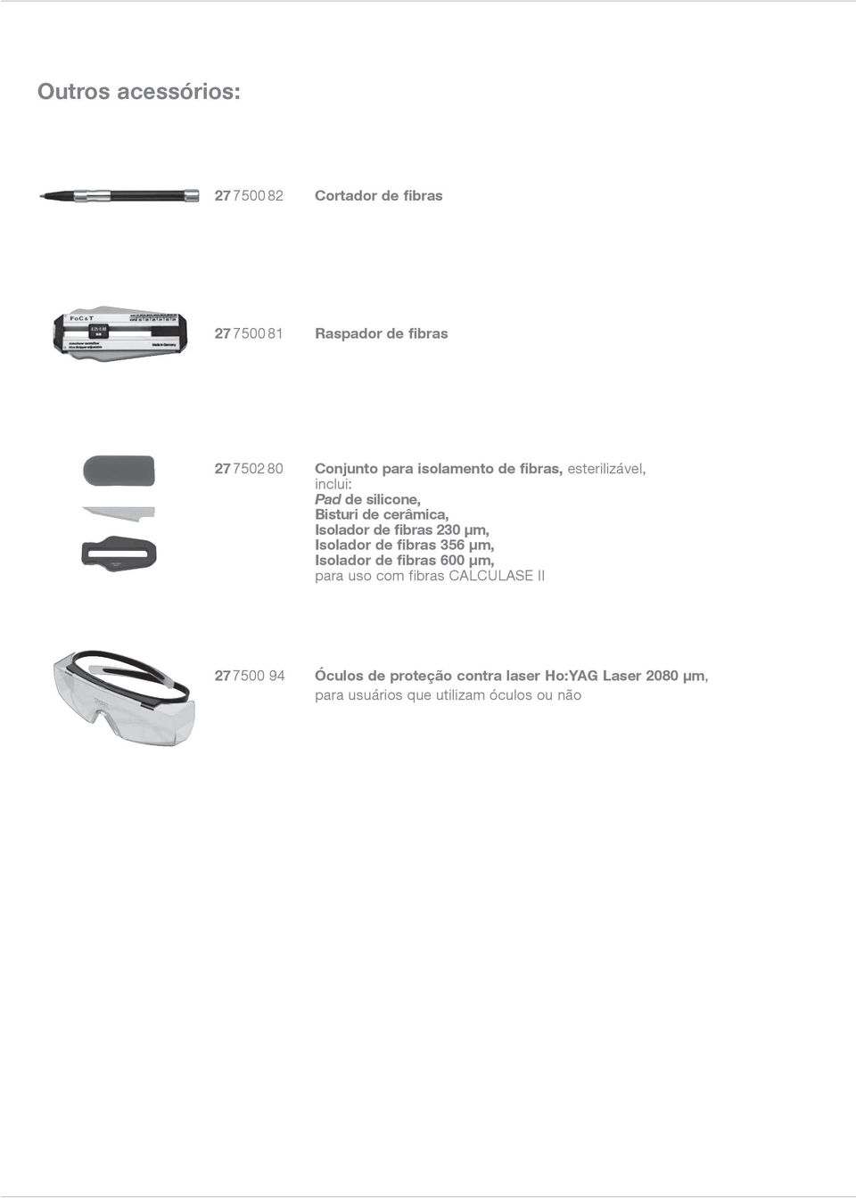 fibras 230 µm, Isolador de fibras 356 µm, Isolador de fibras 600 µm, para uso com fibras CALCULASE II