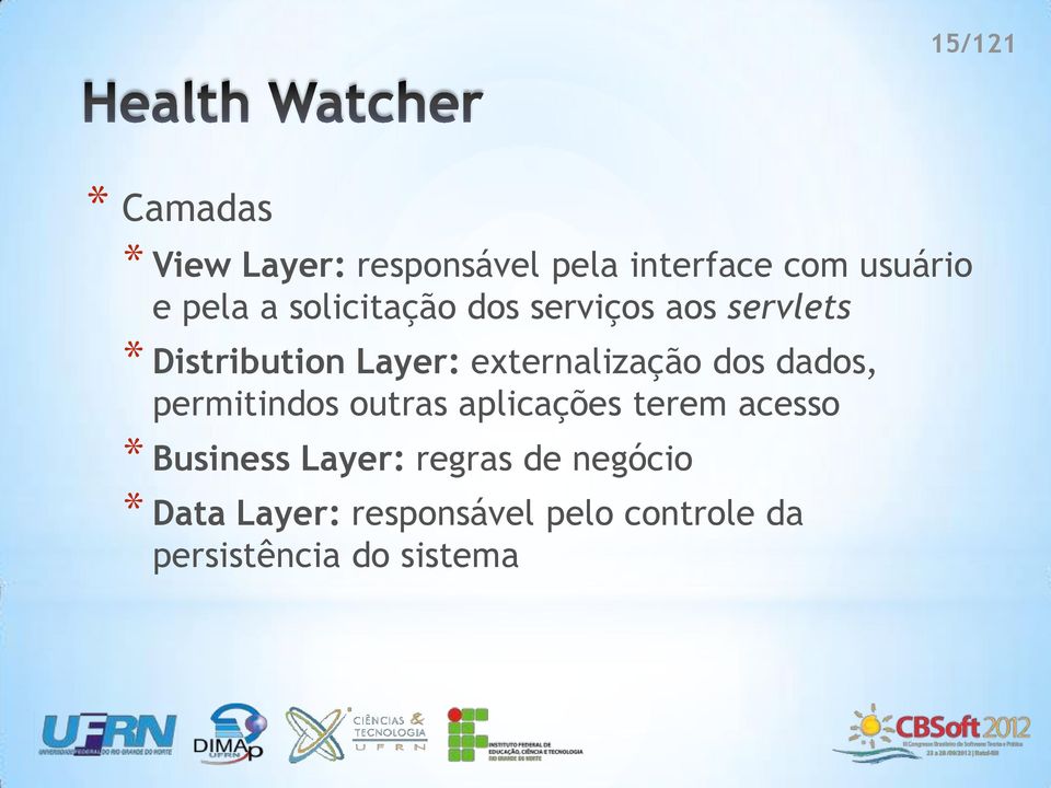 dos dados, permitindos outras aplicações terem acesso * Business Layer: