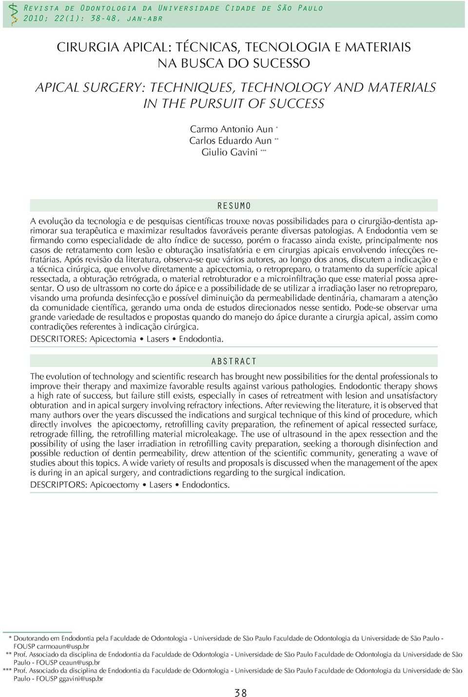 DESCRIPTORS *** Doutorando em Endodontia pela Faculdade de Odontologia - de São Faculdade de de São - FOUSP carmoaun@usp.br *** Prof.