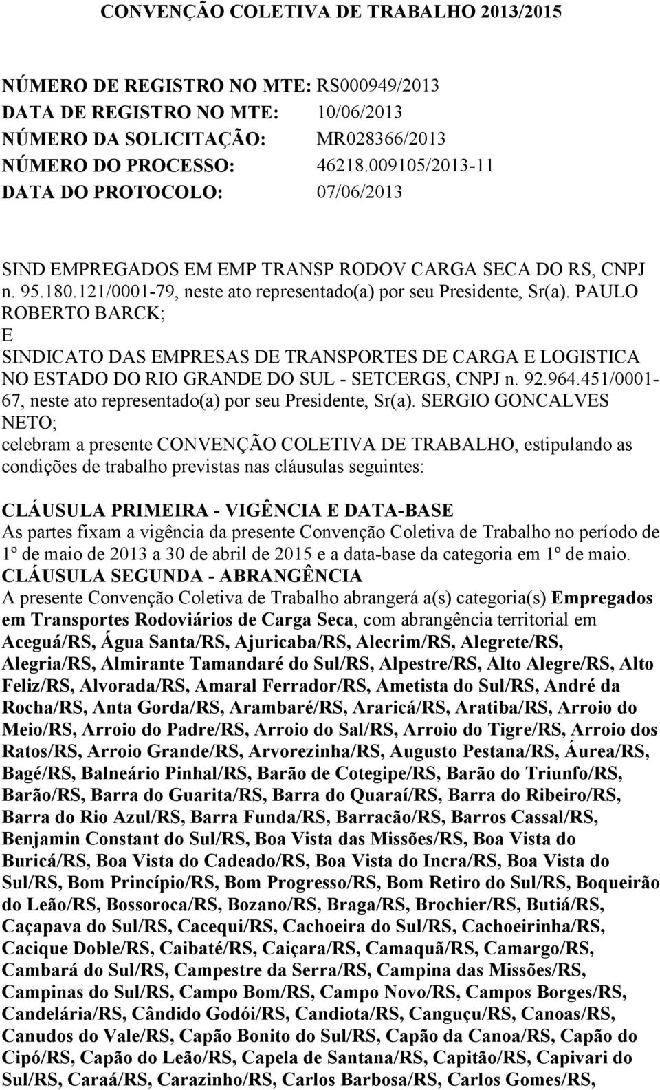 PAULO ROBERTO BARCK; E SINDICATO DAS EMPRESAS DE TRANSPORTES DE CARGA E LOGISTICA NO ESTADO DO RIO GRANDE DO SUL - SETCERGS, CNPJ n. 92.964.