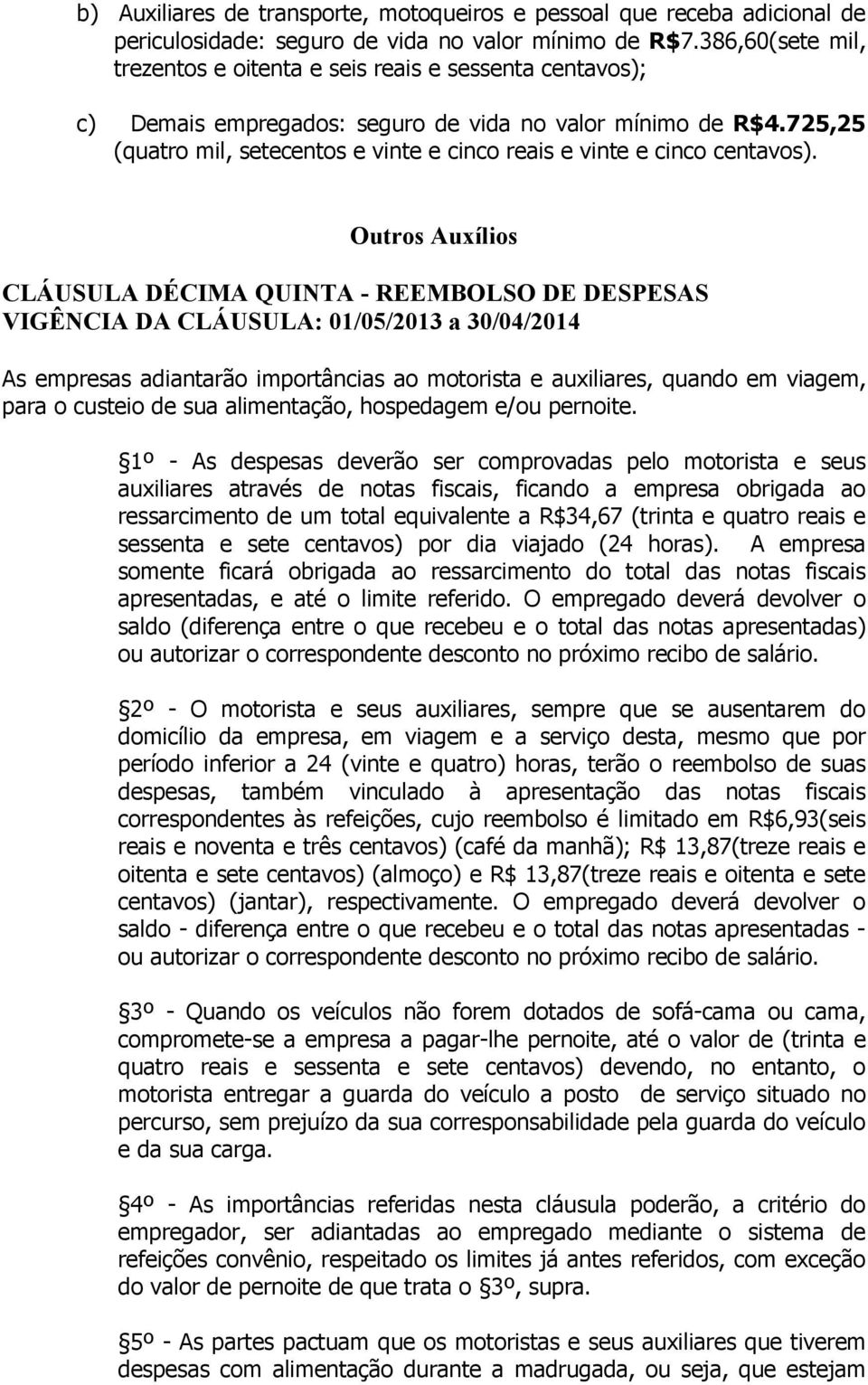 725,25 (quatro mil, setecentos e vinte e cinco reais e vinte e cinco centavos).