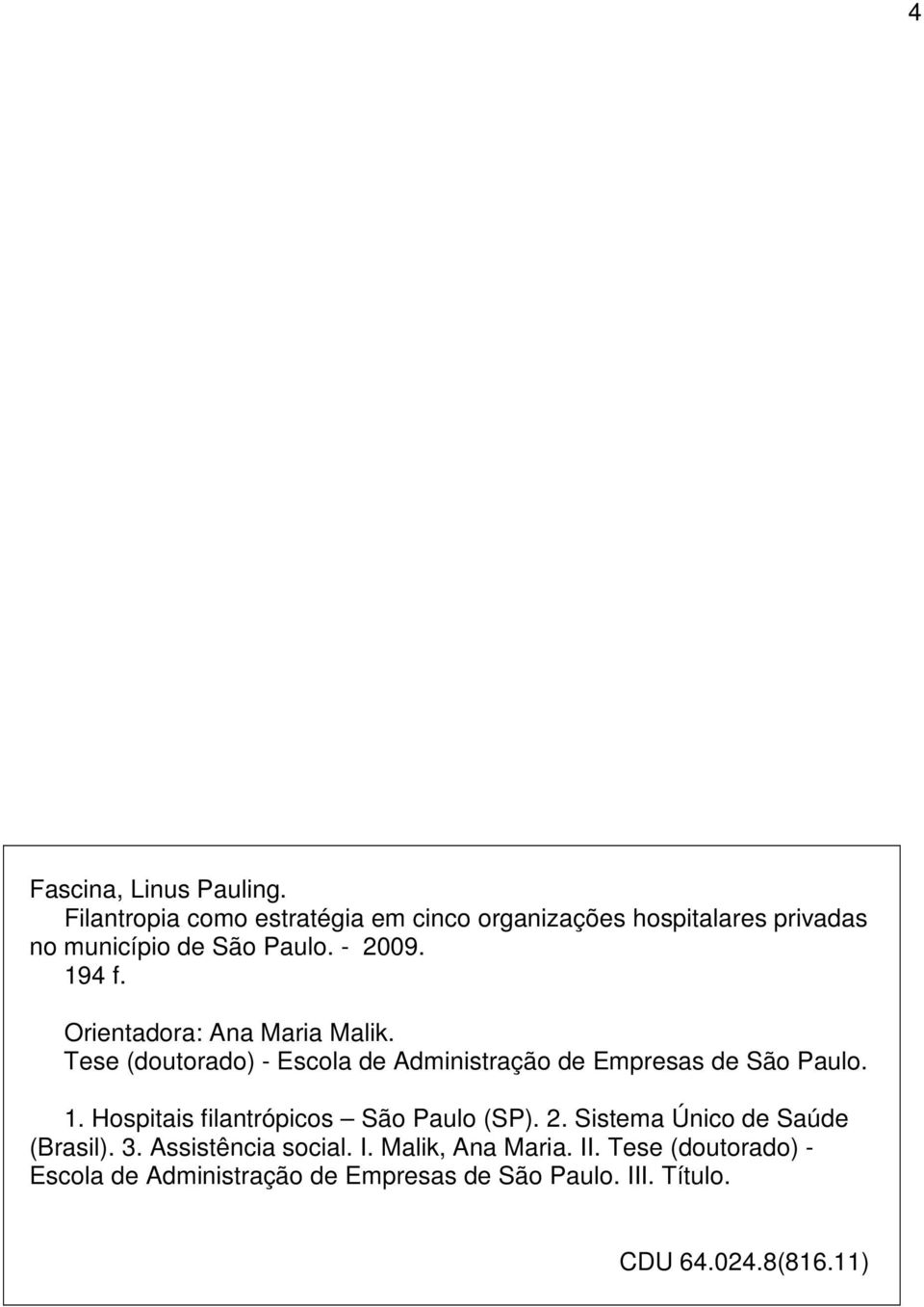 Orientadora: Ana Maria Malik. Tese (doutorado) - Escola de Administração de Empresas de São Paulo. 1.