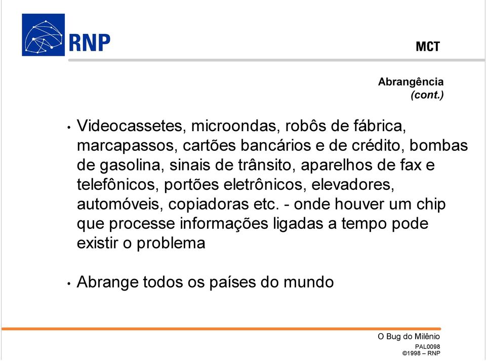 crédito, bombas de gasolina, sinais de trânsito, aparelhos de fax e telefônicos, portões