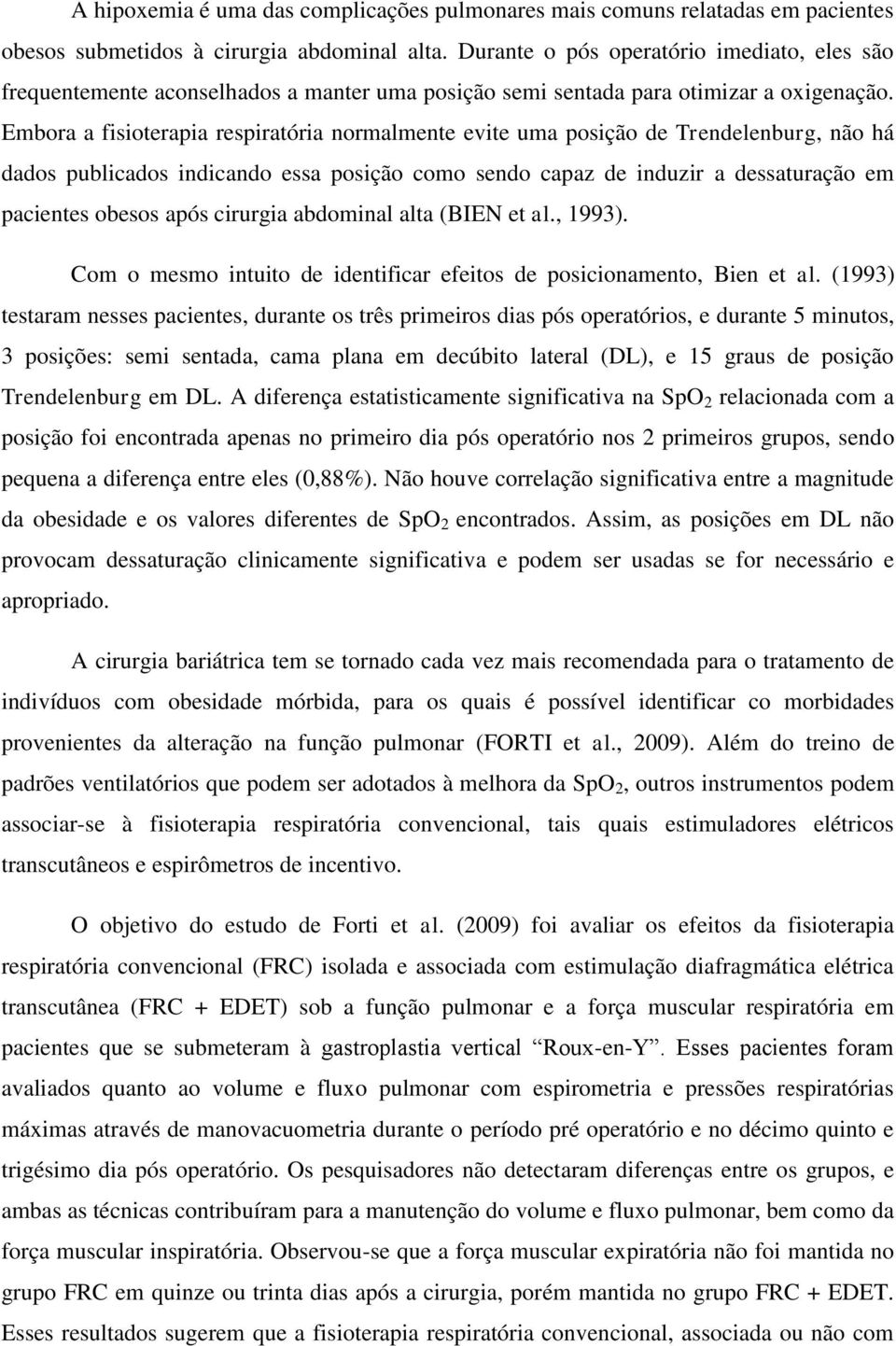 Embora a fisioterapia respiratória normalmente evite uma posição de Trendelenburg, não há dados publicados indicando essa posição como sendo capaz de induzir a dessaturação em pacientes obesos após