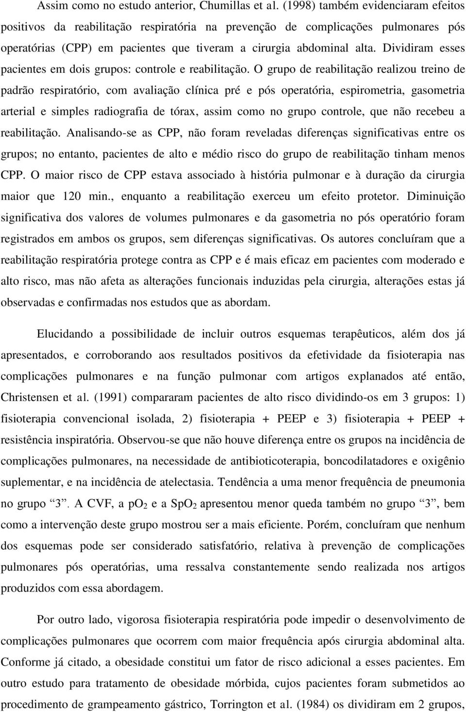 Dividiram esses pacientes em dois grupos: controle e reabilitação.