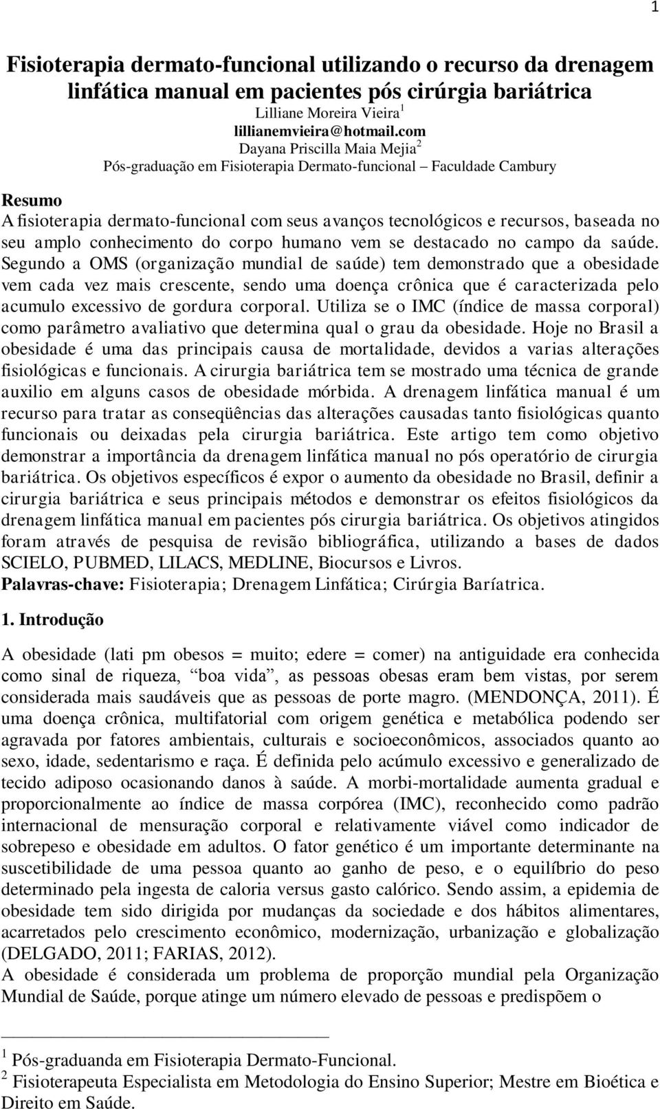 amplo conhecimento do corpo humano vem se destacado no campo da saúde.