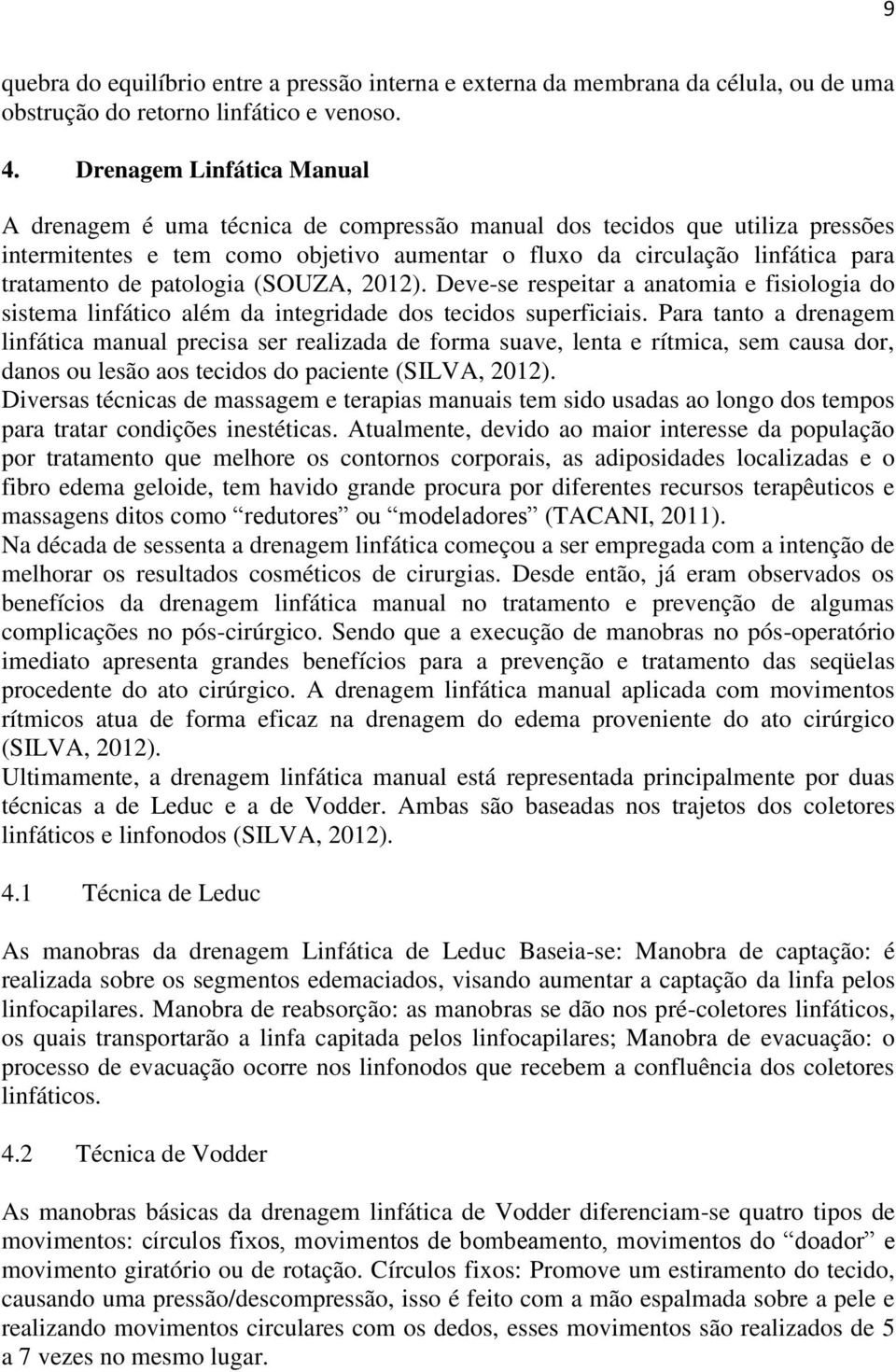 patologia (SOUZA, 2012). Deve-se respeitar a anatomia e fisiologia do sistema linfático além da integridade dos tecidos superficiais.