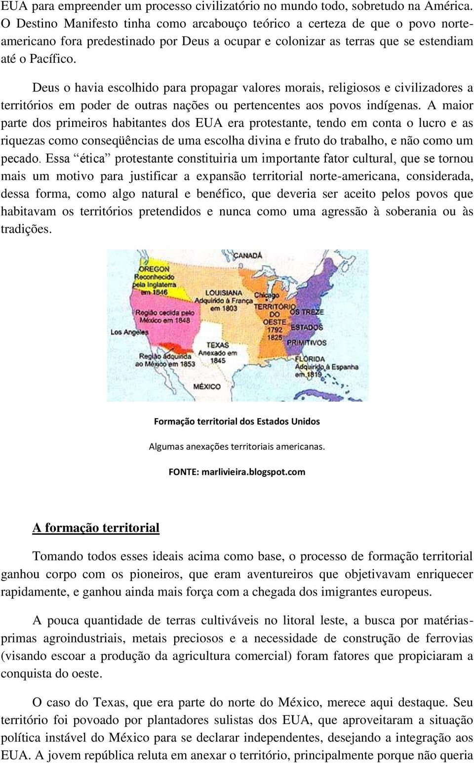 Deus o havia escolhido para propagar valores morais, religiosos e civilizadores a territórios em poder de outras nações ou pertencentes aos povos indígenas.