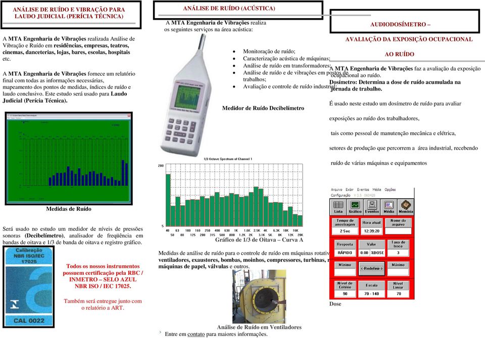 Este estudo será usado para Laudo Judicial (Perícia Técnica).