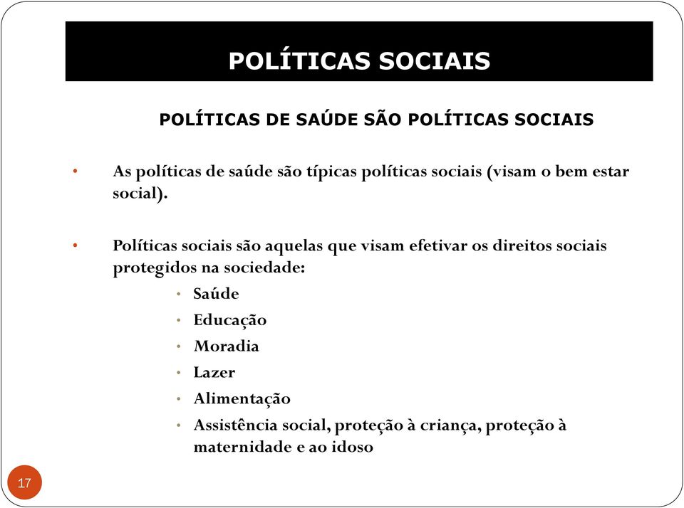 Políticas sociais são aquelas que visam efetivar os direitos sociais protegidos na