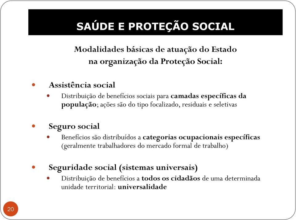 Benefícios são distribuídos a categorias ocupacionais específicas (geralmente trabalhadores do mercado formal de trabalho)