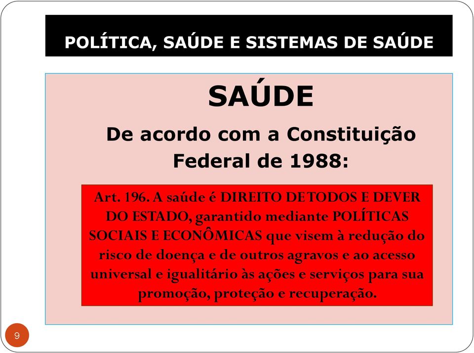 A saúde é DIREITO DE TODOS E DEVER DO ESTADO, garantido mediante POLÍTICAS SOCIAIS E