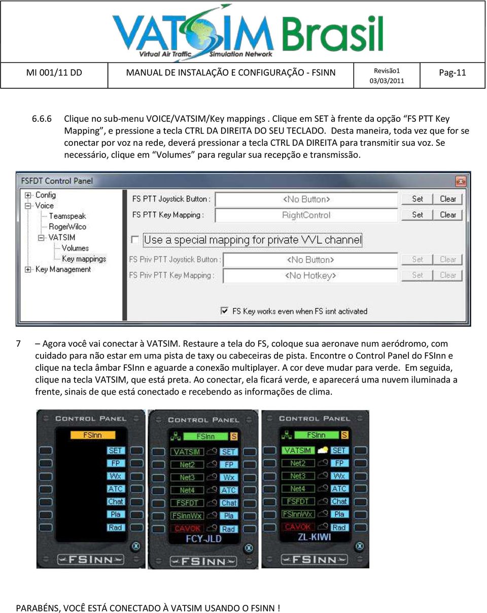 Se necessário, clique em Volumes para regular sua recepção e transmissão. 7 Agora você vai conectar à VATSIM.