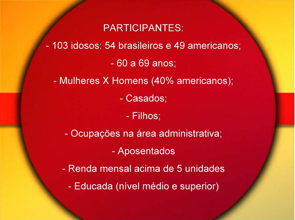 - Filhos; - Ocupações na área administrativa; - Aposentados -