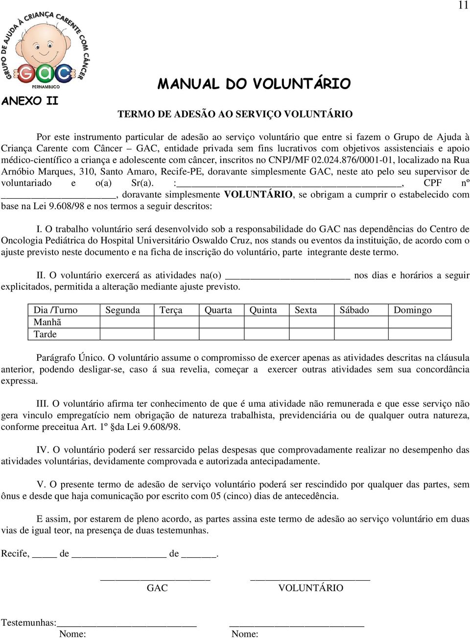 876/0001-01, localizado na Rua Arnóbio Marques, 310, Santo Amaro, Recife-PE, doravante simplesmente GAC, neste ato pelo seu supervisor de voluntariado e o(a) Sr(a).