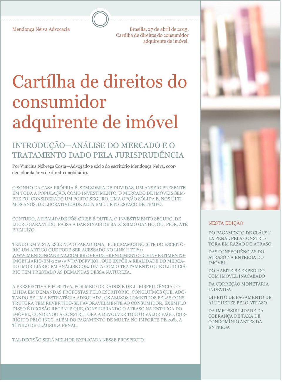 coordenador da área de direito imobiliário. O SONHO DA CASA PRÓPRIA É, SEM SOBRA DE DUVIDAS, UM ANSEIO PRESENTE EM TODA A POPULAÇÃO.