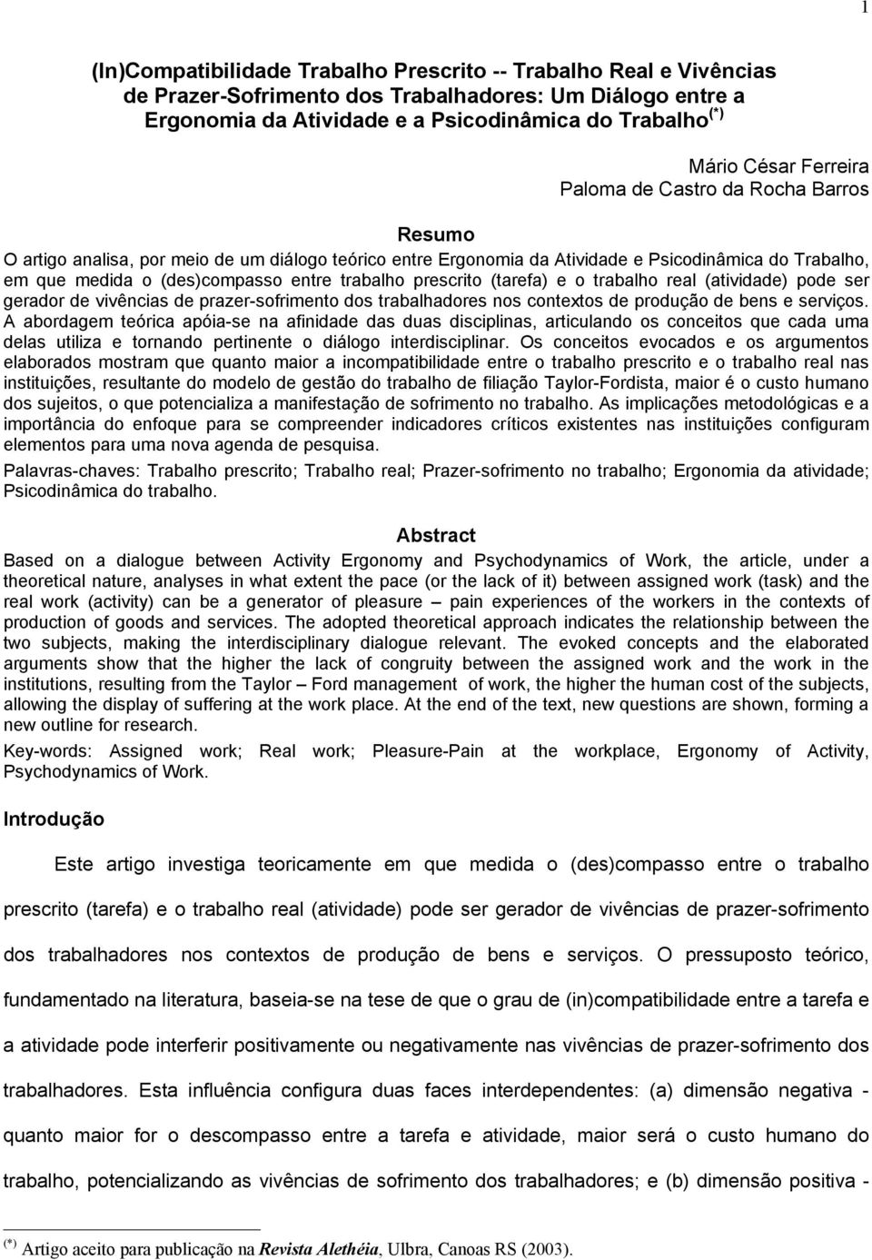 trabalho prescrito (tarefa) e o trabalho real (atividade) pode ser gerador de vivências de prazer-sofrimento dos trabalhadores nos contextos de produção de bens e serviços.