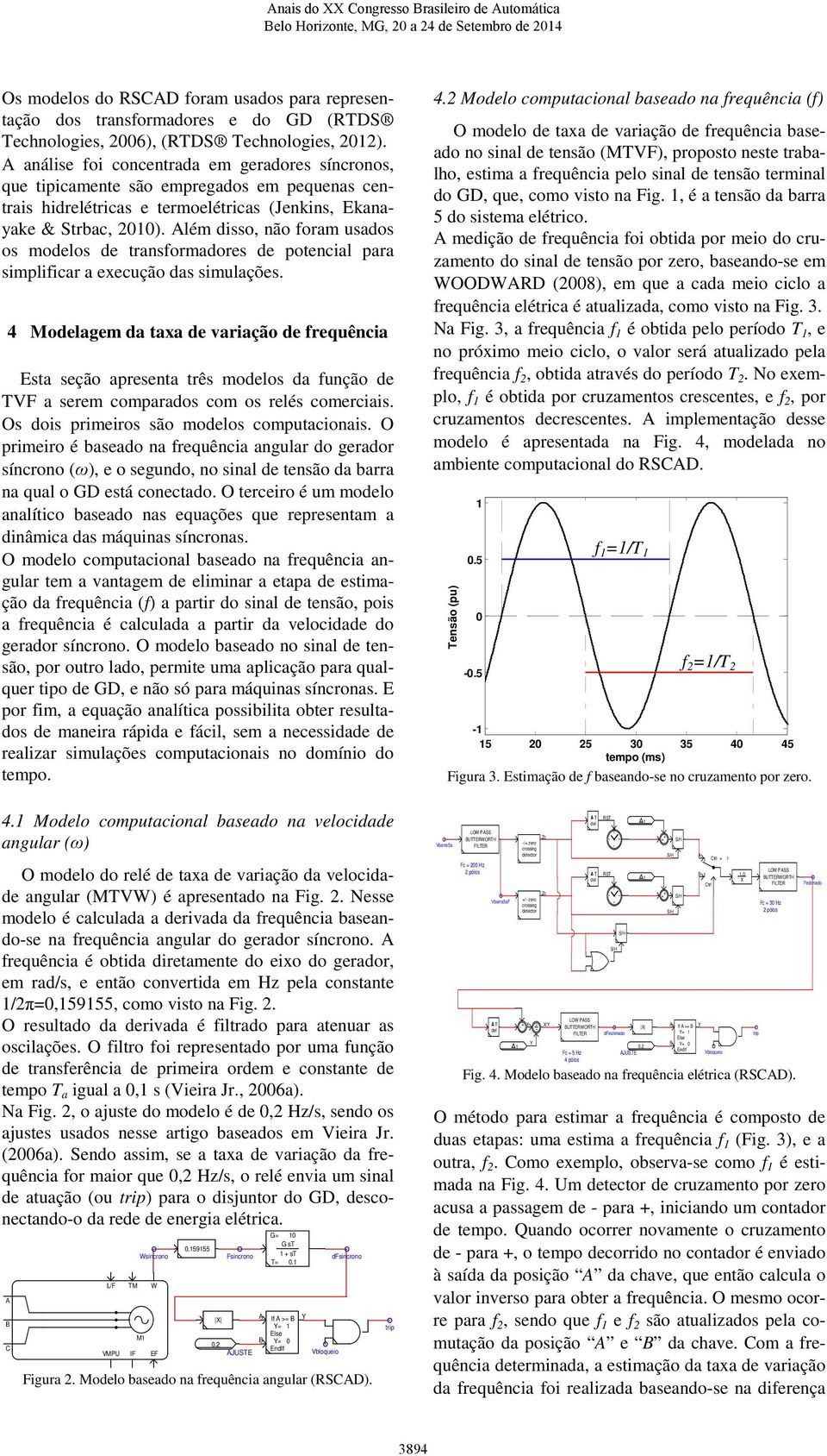 Além disso, não foram usados os modelos de transformadores de potencial para simplificar a execução das simulações.