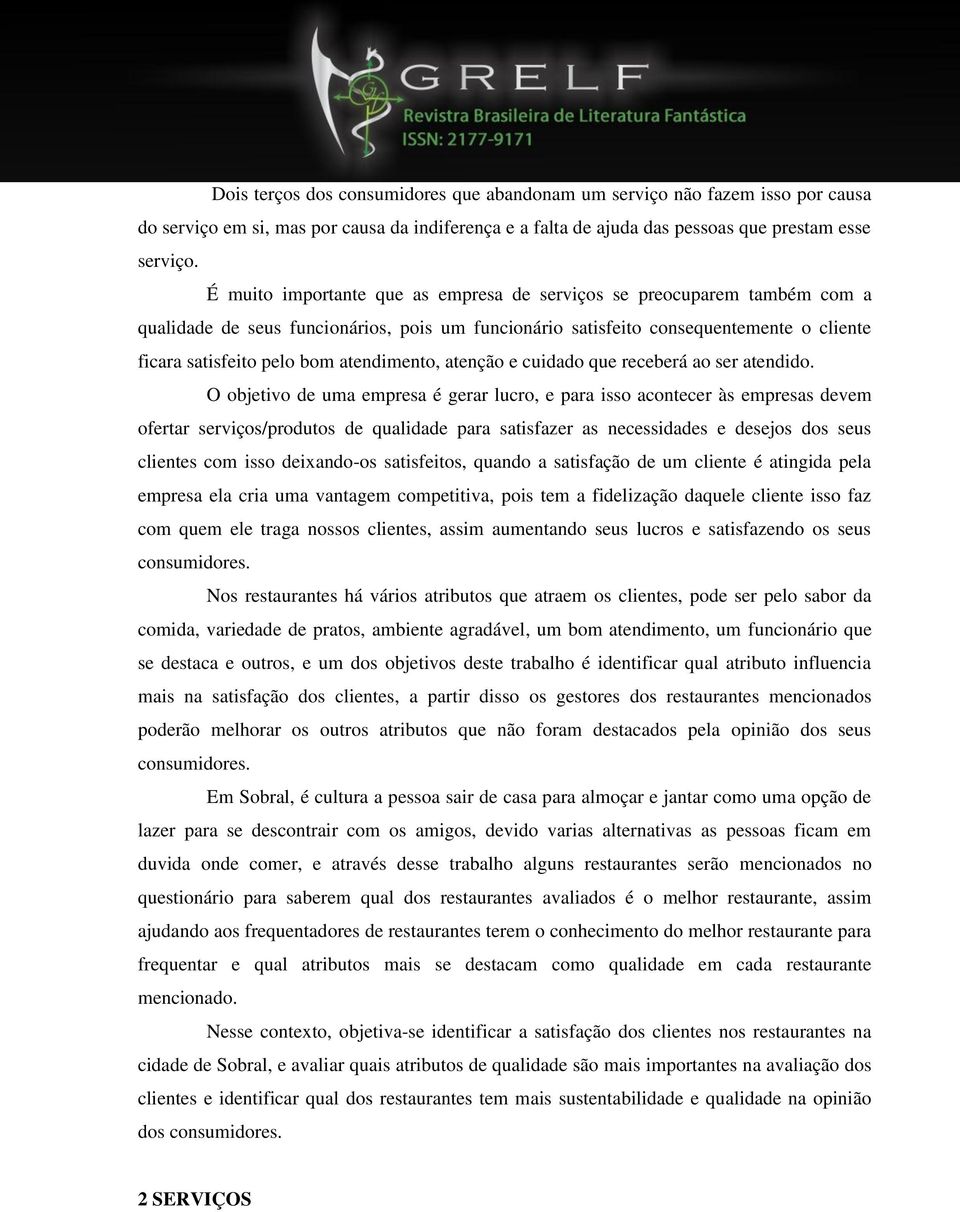 atendimento, atenção e cuidado que receberá ao ser atendido.