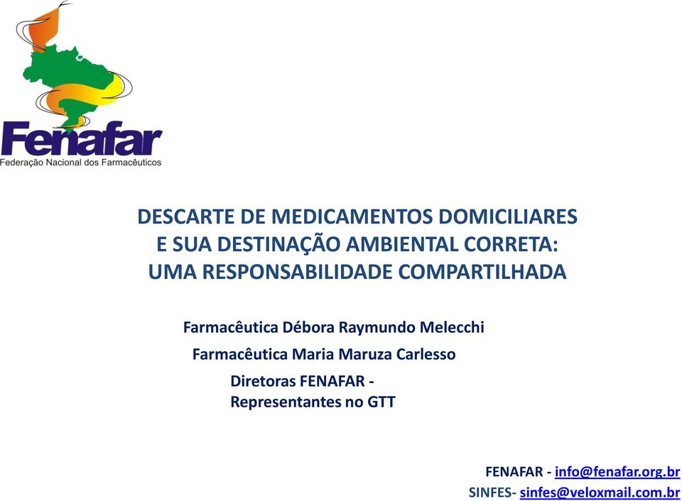 Raymundo Melecchi Farmacêutica Maria Maruza Carlesso Diretoras FENAFAR