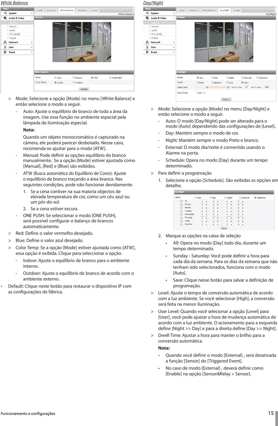 Nesse caso, recomenda-se ajustar para o modo [ATW]. Manual: Pode definir as opções equilíbrio do branco manualmente. Se a opção [Mode] estiver ajustada como [Manual], [Red] e [Blue] são exibidos.