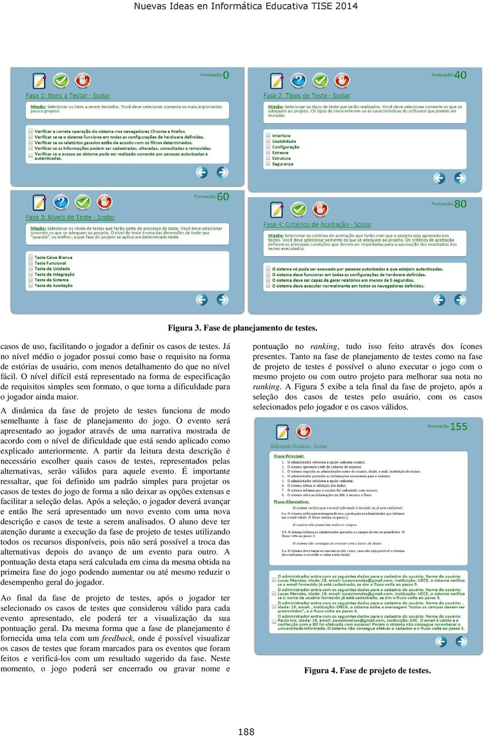 O nível difícil está representado na forma de especificação de requisitos simples sem formato, o que torna a dificuldade para o jogador ainda maior.