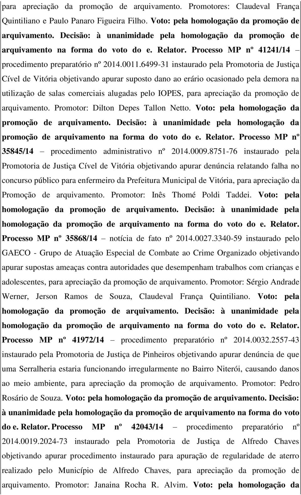 6499-31 instaurado pela Promotoria de Justiça Cível de Vitória objetivando apurar suposto dano ao erário ocasionado pela demora na utilização de salas comerciais alugadas pelo IOPES, para apreciação