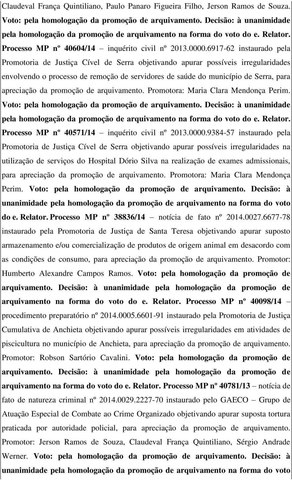 6917-62 instaurado pela Promotoria de Justiça Cível de Serra objetivando apurar possíveis irregularidades envolvendo o processo de remoção de servidores de saúde do município de Serra, para