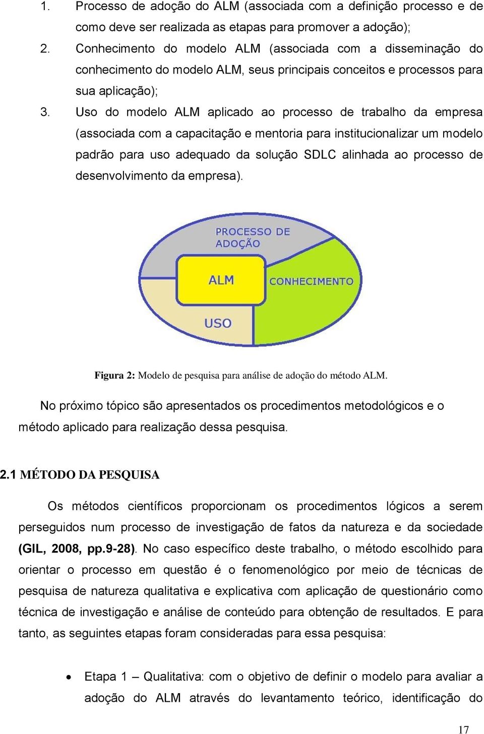 Uso do modelo ALM aplicado ao processo de trabalho da empresa (associada com a capacitação e mentoria para institucionalizar um modelo padrão para uso adequado da solução SDLC alinhada ao processo de