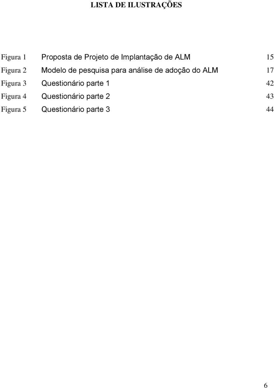 análise de adoção do ALM 17 Figura 3 Questionário parte 1