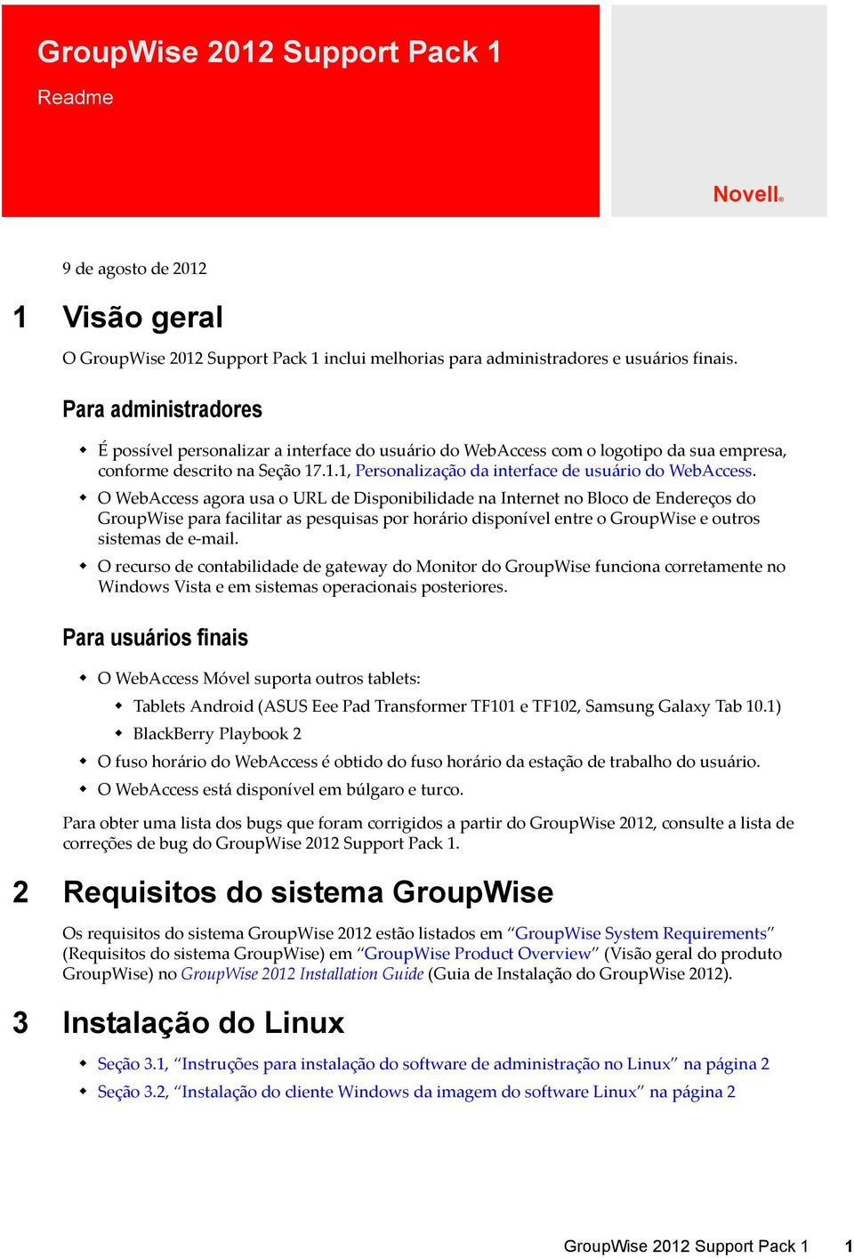 O WebAccess agora usa o URL de Disponibilidade na Internet no Bloco de Endereços do GroupWise para facilitar as pesquisas por horário disponível entre o GroupWise e outros sistemas de e-mail.