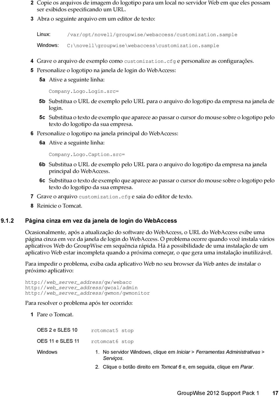 sample 4 Grave o arquivo de exemplo como customization.cfg e personalize as configurações. 5 Personalize o logotipo na janela de login do WebAccess: 5a Ative a seguinte linha: Company.Logo.Login.