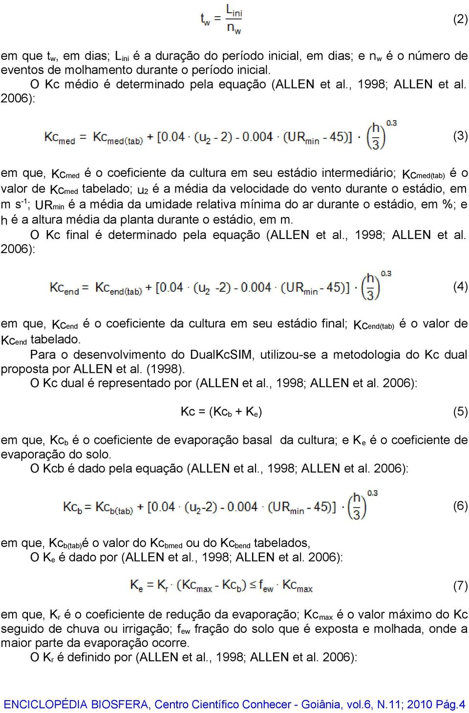 2006): (3) em que, Kcmed é o coeficiente da cultura em seu estádio intermediário; Kcmed(tab) é o valor de Kcmed tabelado; u2 é a média da velocidade do vento durante o estádio, em m s -1 ; URmin é a