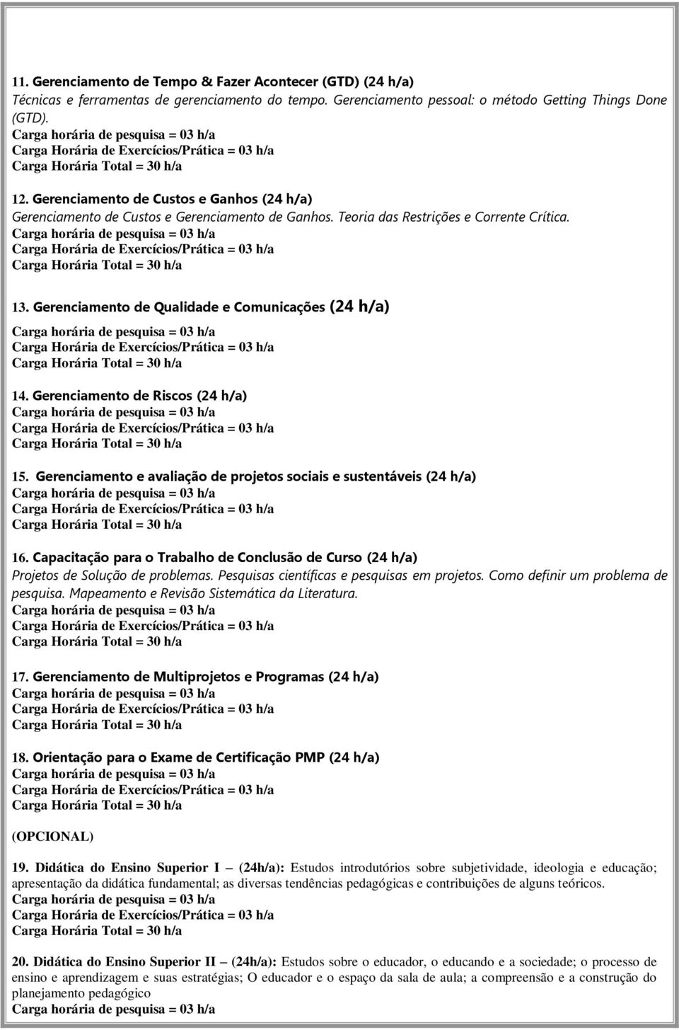 Gerenciamento de Riscos (24 h/a) 15. Gerenciamento e avaliação de projetos sociais e sustentáveis (24 h/a) 16.