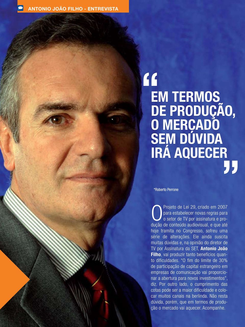 Ele ainda suscita muitas dúvidas e, na opinião do diretor de TV por Assinatura da SET, Antonio João Filho, vai produzir tanto benefícios quanto dificuldades.