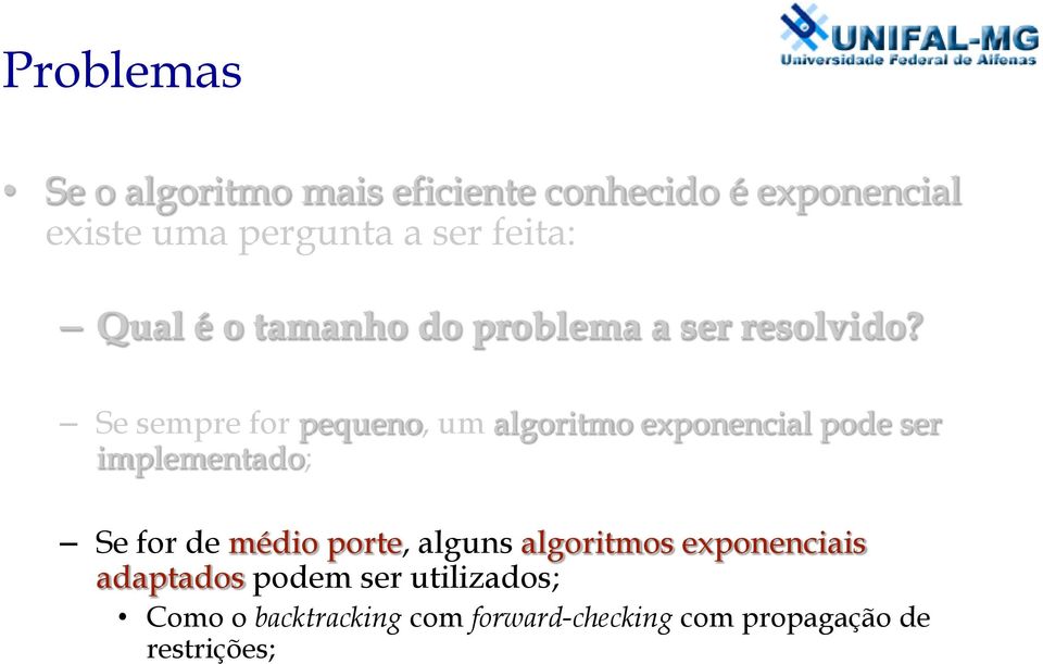 Se sempre for pequeno, um algoritmo exponencial pode ser implementado; Se for de médio