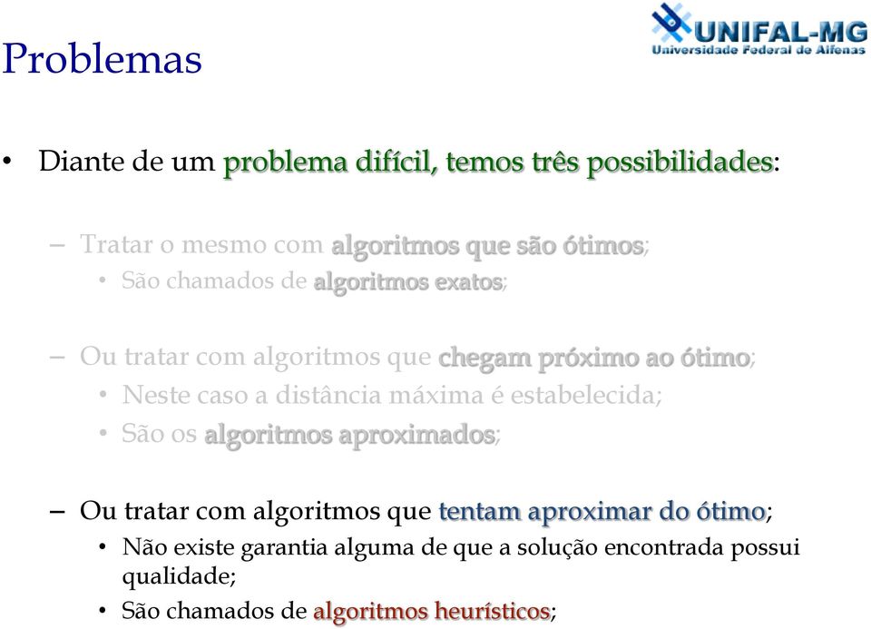 distância máxima é estabelecida; São os algoritmos aproximados; Ou tratar com algoritmos que tentam aproximar