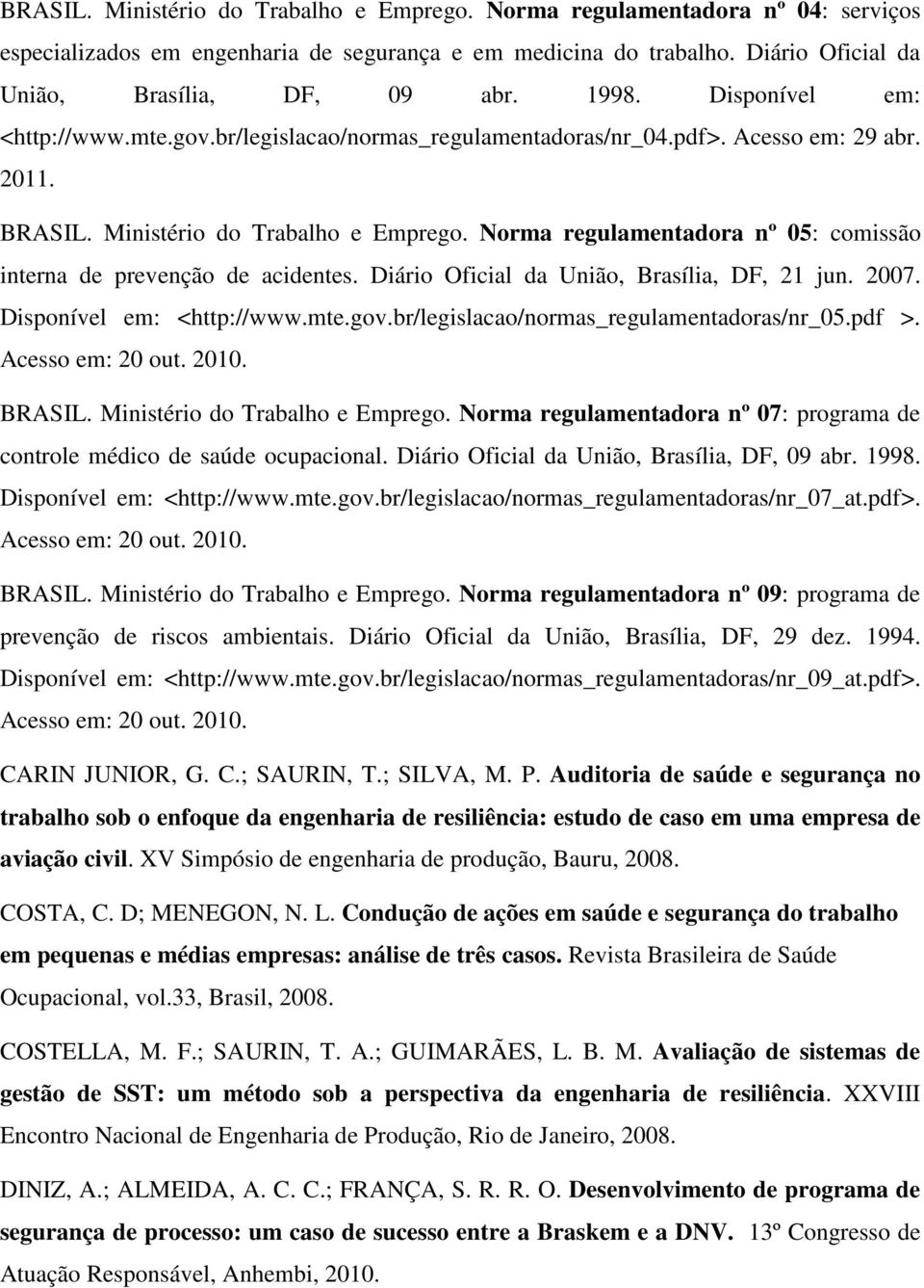 Norma regulamentadora nº 05: comissão interna de prevenção de acidentes. Diário Oficial da União, Brasília, DF, 21 jun. 2007. Disponível em: <http://www.mte.gov.