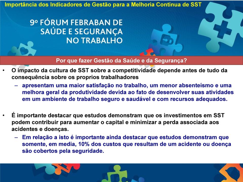 absenteísmo e uma melhora geral da produtividade devida ao fato de desenvolver suas atividades em um ambiente de trabalho seguro e saudável e com recursos adequados.