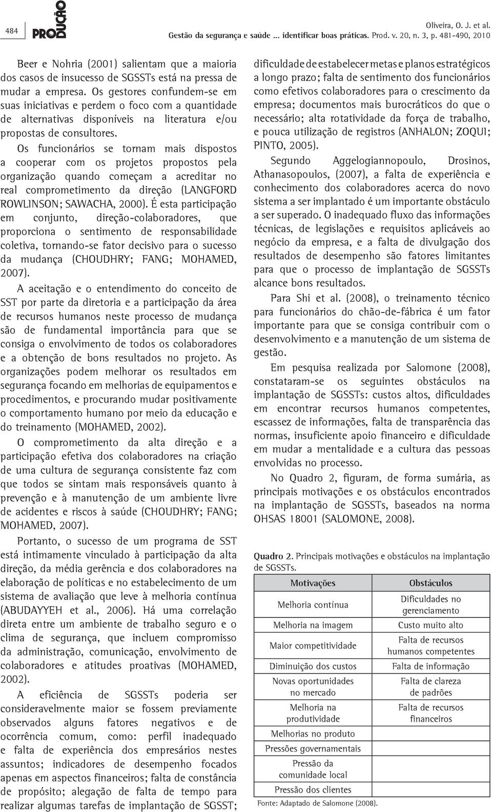 Os funcionários se tornam mais dispostos a cooperar com os projetos propostos pela organização quando começam a acreditar no real comprometimento da direção (LANGFORD ROWLINSON; SAWACHA, 2000).