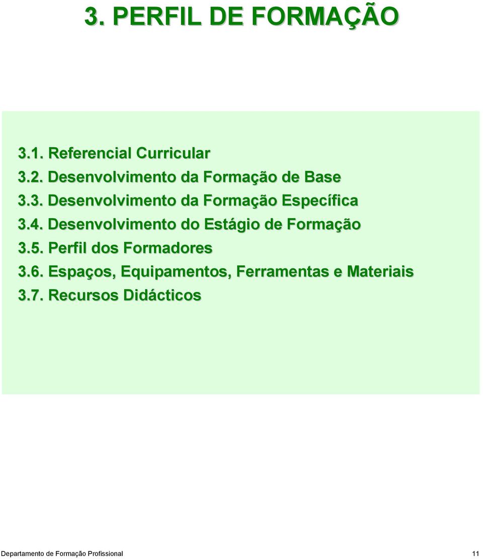 4. Desenvolvimento do Estágio de Formação 3.5. Perfil dos Formadores 3.6.