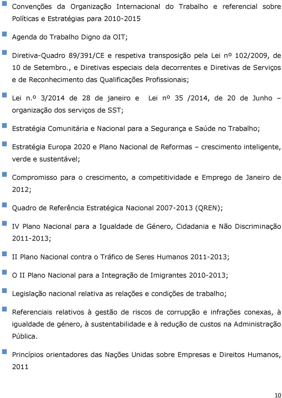 º 3/2014 de 28 de janeiro e Lei nº 35 /2014, de 20 de Junho organização dos serviços de SST; Estratégia Comunitária e Nacional para a Segurança e Saúde no Trabalho; Estratégia Europa 2020 e Plano