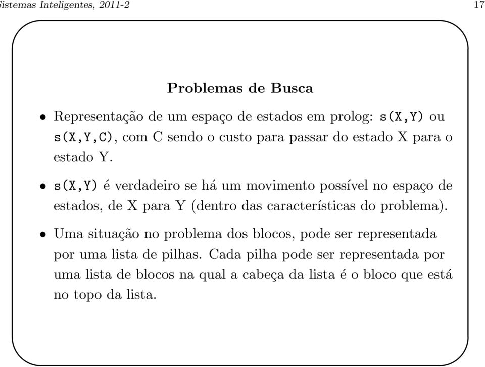 s(x,y) é verdadeiro se há um movimento possível no espaço de estados, de X para Y (dentro das características do problema).