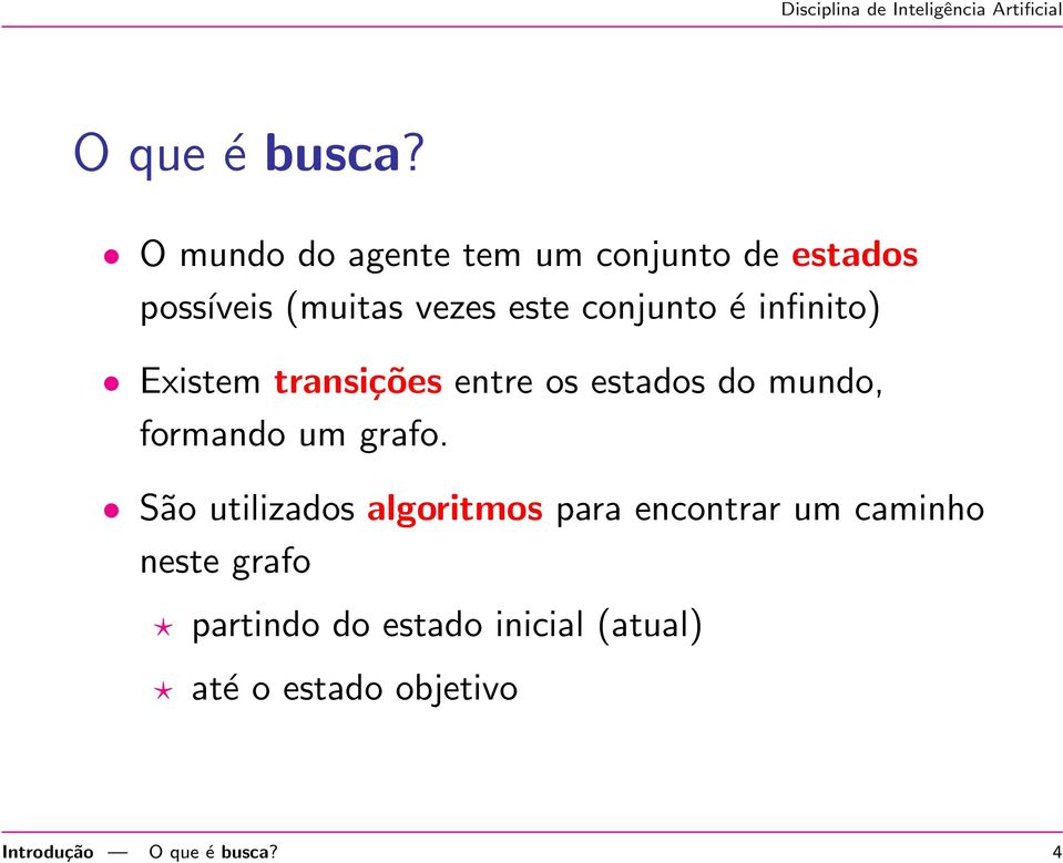 conjunto é infinito) Existem transições entre os estados do mundo, formando um