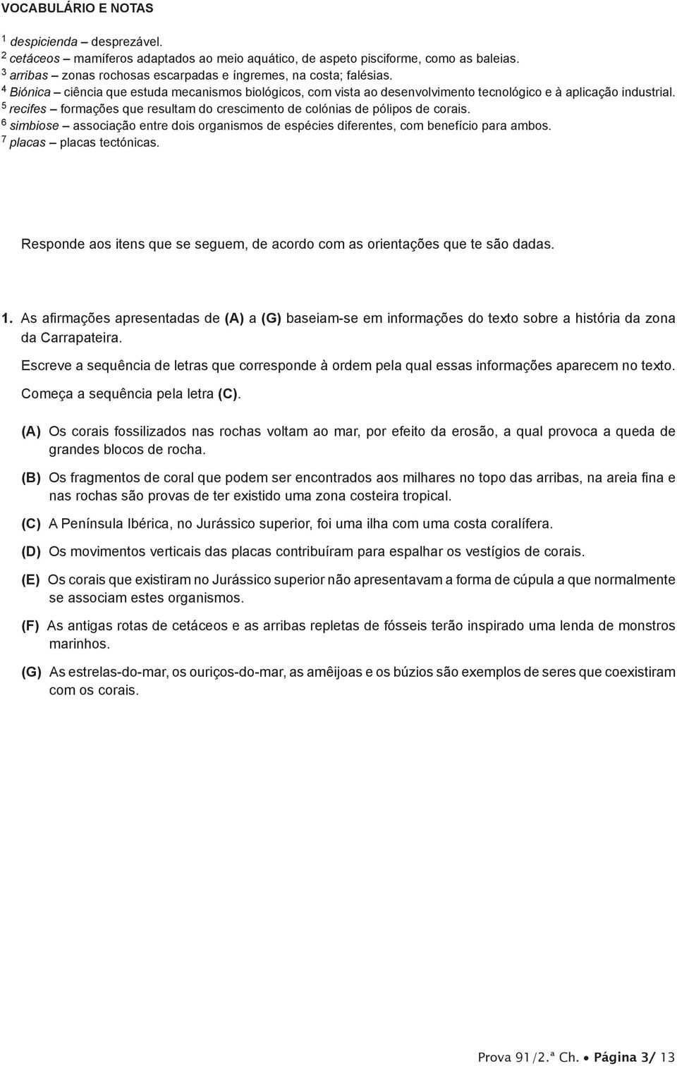 6 simbiose associação entre dois organismos de espécies diferentes, com benefício para ambos. 7 placas placas tectónicas.