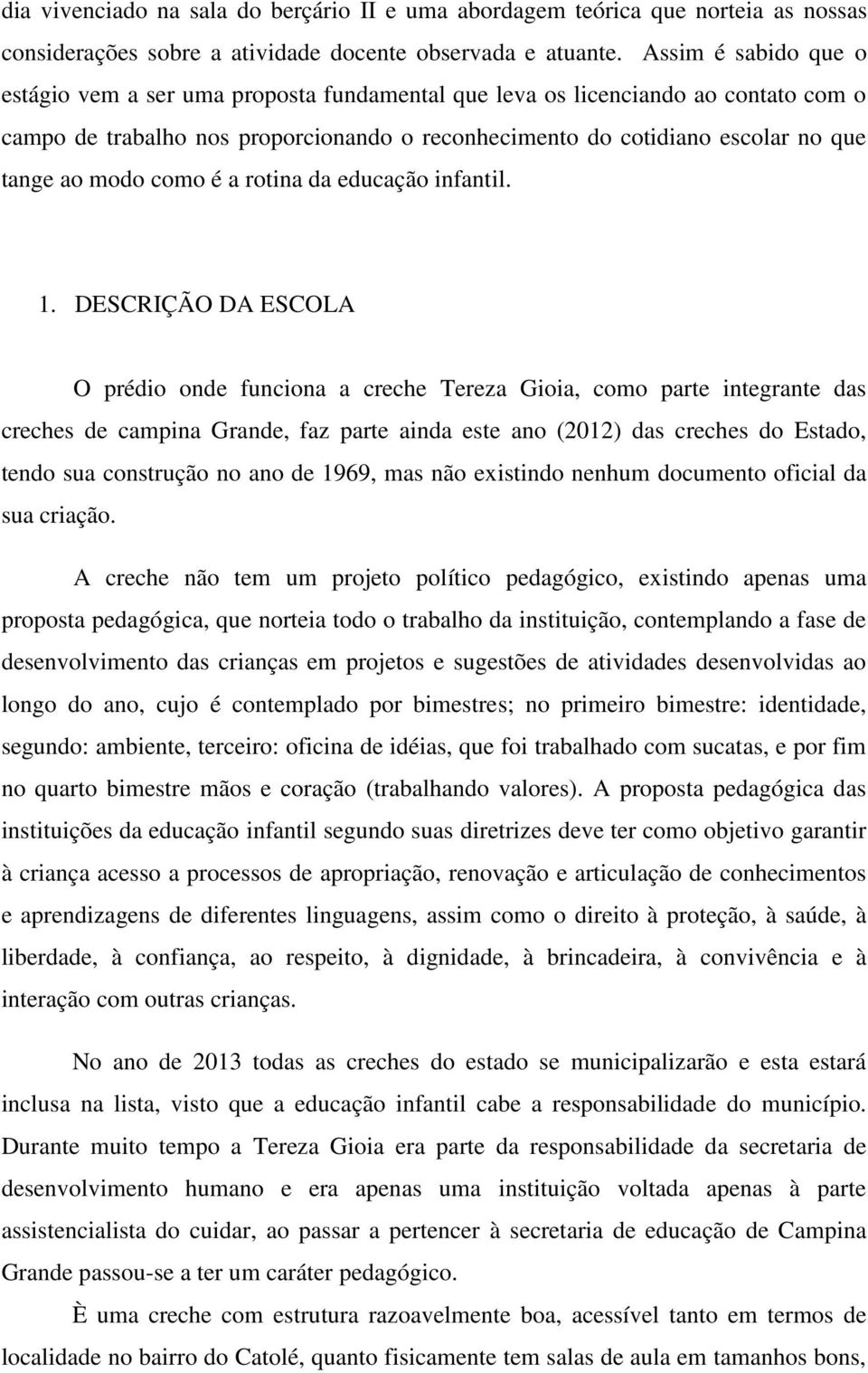 modo como é a rotina da educação infantil. 1.