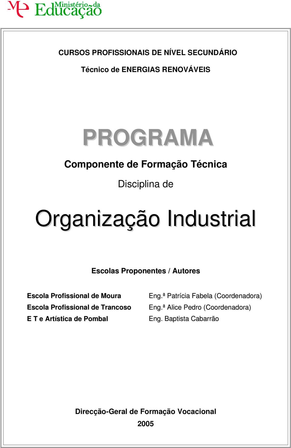 Profissional de Moura Escola Profissional de Trancoso E T e Artística de Pombal Eng.